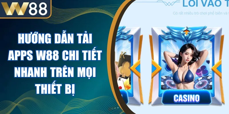 Hướng Dẫn Tải Apps W88 Chi Tiết Nhanh Trên Mọi Thiết Bị 1 Hướng Dẫn Tải Apps W88
