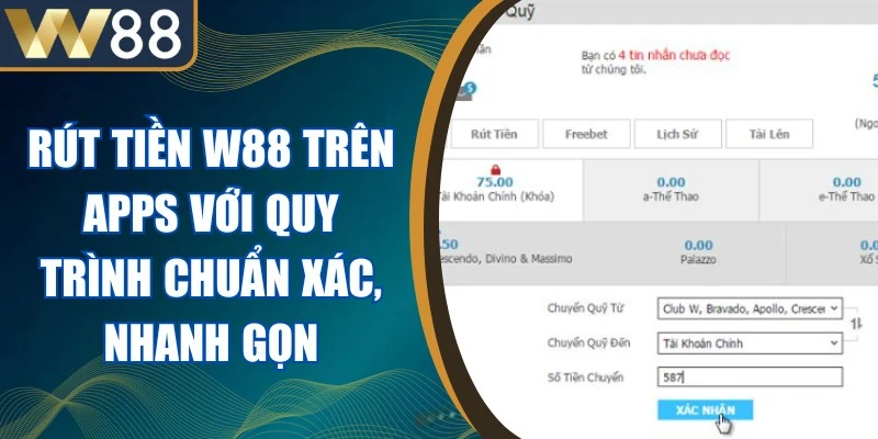 Rút Tiền W88 Trên Apps Với Quy Trình Chuẩn Xác, Nhanh Gọn 1 Rút Tiền W88 Trên Apps