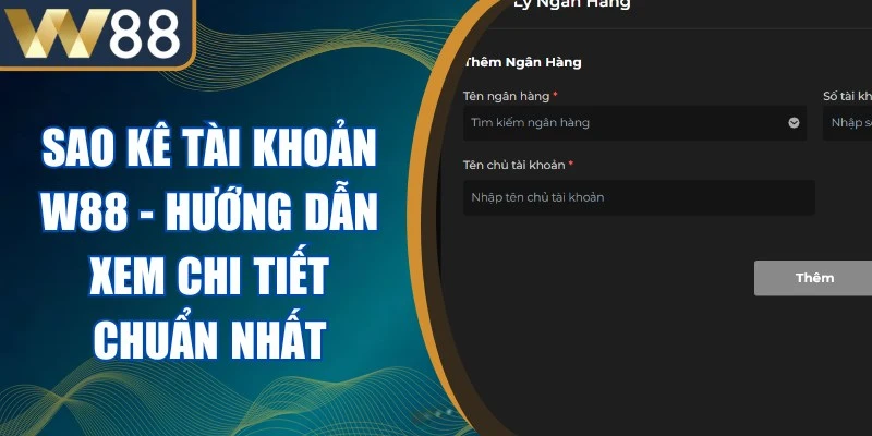Sao Kê Tài Khoản W88 - Hướng Dẫn Xem Chi Tiết Chuẩn Nhất 1 Sao Kê Tài Khoản W88