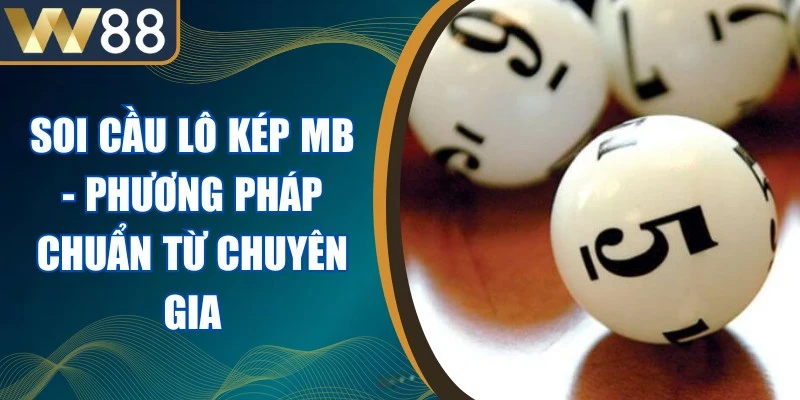Soi Cầu Lô Kép MB - Phương Pháp Chuẩn Từ Chuyên Gia 1 Soi Cầu Lô Kép MB